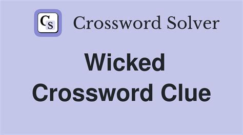 wicked crossword clue|WICKED Crossword Clue & Synonyms.